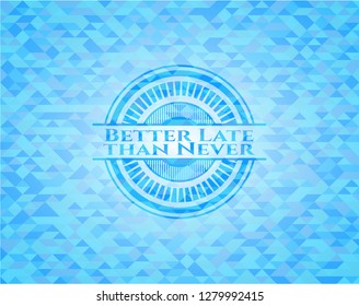 Better Late than Never light blue emblem with mosaic background