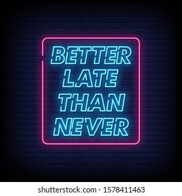 Better Late Than Never  Neon Signs Style Text vector