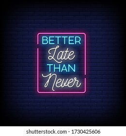 Better Late Than Never  Neon Signs Style Text vector