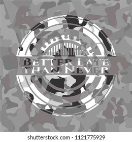 Better Late than Never on grey camo pattern