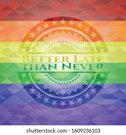 Better Late than Never on mosaic background with the colors of the LGBT flag