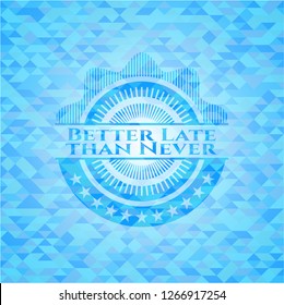 Better Late than Never realistic light blue mosaic emblem