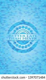 Better Late than Never realistic light blue mosaic emblem