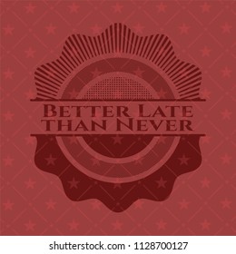 Better Late than Never red emblem. Retro