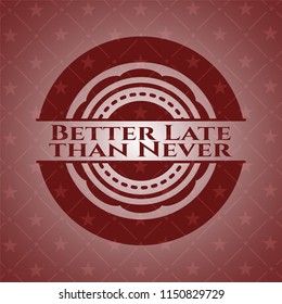 Better Late than Never red emblem