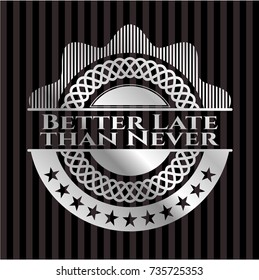 Better Late than Never silver badge
