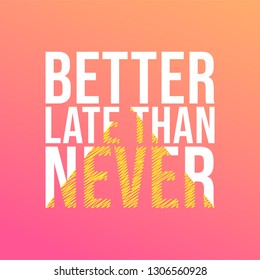 better late than never. successful quote with modern background vector illustration