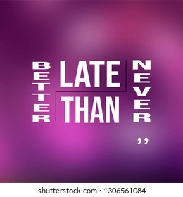 better late than never. successful quote with modern background vector illustration