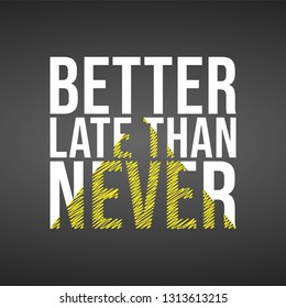 better late than never. successful quote with modern background vector illustration