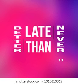 better late than never. successful quote with modern background vector illustration