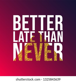 better late than never. successful quote with modern background vector illustration
