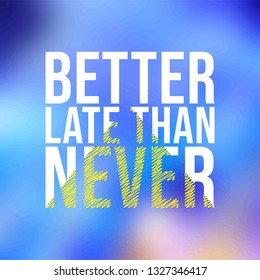 better late than never. successful quote with modern background vector illustration