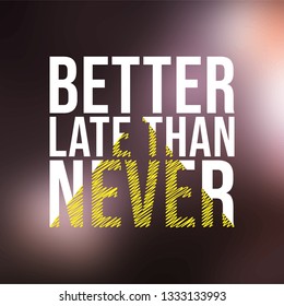 better late than never. successful quote with modern background vector illustration