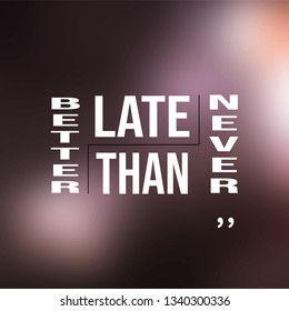 better late than never. successful quote with modern background vector illustration