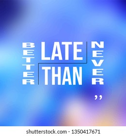 better late than never. successful quote with modern background vector illustration