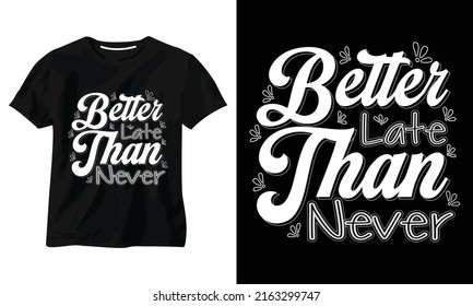Better Late Than Never typography t shirt design