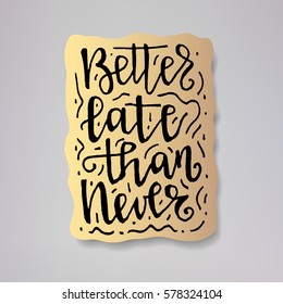 "Better late than never" - vector illustration design of modern badge with text isolated on gold background. Creative sticker design.