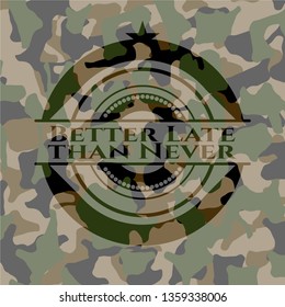 Better Late than Never written on a camo texture