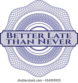 Better Late than Never written inside abstract linear rosette
