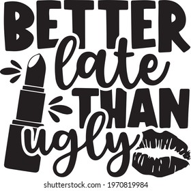 better late than ugly logo inspirational positive quotes, motivational, typography, lettering design