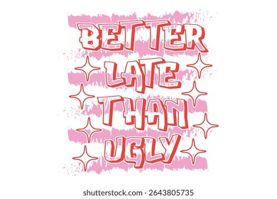 Better Late Than Ugly Vector T-shirt Design, Retro EPS T-shirt Design