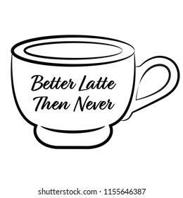 Better Latte Then Never