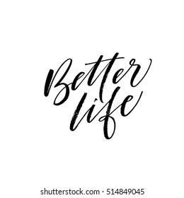 Better life card. Hand drawn positive background. Ink illustration. Modern brush calligraphy. Isolated on white background. 