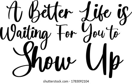 A better life is waiting for you to show up Handwritten Typography
