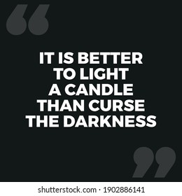 It is Better To Light A Candle Than Curse The Darkness