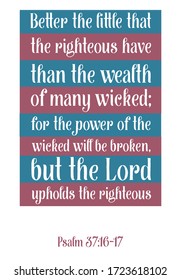 Better The Little That The Righteous Have Than The Wealth Of Many Wicked. Bible Verse, Quote