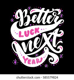 Better luck next year.Inspirational quote.Hand drawn poster with hand lettering. 