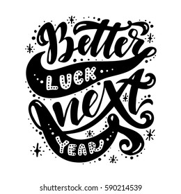 Better luck next year.Inspirational quote.Hand drawn poster with hand lettering. 