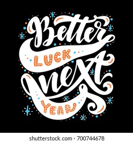 Better luck next year.Inspirational quote.Hand drawn poster with hand lettering. 