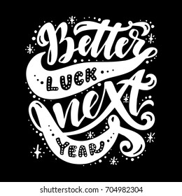 Better luck next year.Inspirational quote.Hand drawn poster with hand lettering. 