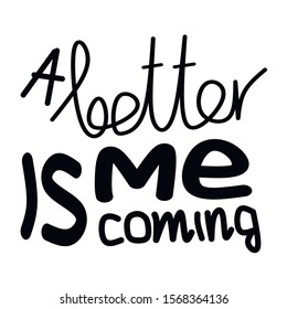 a better me is coming lettering