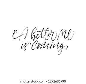 A better me is coming phrase. Modern vector brush calligraphy. Ink illustration with hand-drawn lettering. 