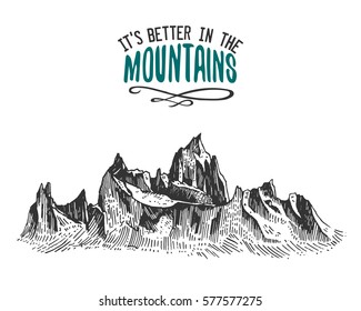 Its better in the mountains sign in vintage, old hand drawn, sketch, or engraved style. modern looking mountain peak as motivation card, climbing and hiking.