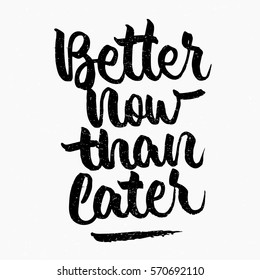 Better now than later quote. Ink hand lettering. Modern brush calligraphy. Handwritten phrase. Inspiration graphic design typography element. Cute simple vector sign.