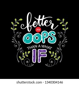 Better an oops than a what if hand lettering. Motivation quote.