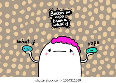 Better an oops than what if hand drawn vector illustration in cartoon comic style man choosing decision lettering