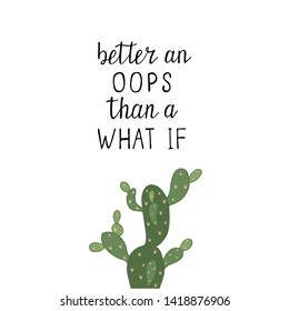 Better an oops than a what if, poster with green cactus on white background. Doodle vector illustration.