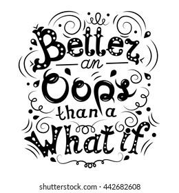 Better an Oops than a What if motivation quote vector illustration. Unique hand drawn typography