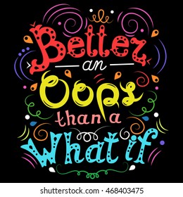 Better an Oops than a What if motivation quote vector illustration. Unique hand drawn colorful typography
