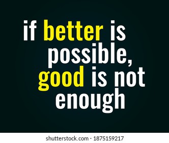 if better is possible, good is not enough. Motivation quote vector. 