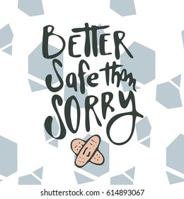 Better safe than sorry card. Lettering hand made. Greeting card. Vector illustration. Pink background. Wallpaper.