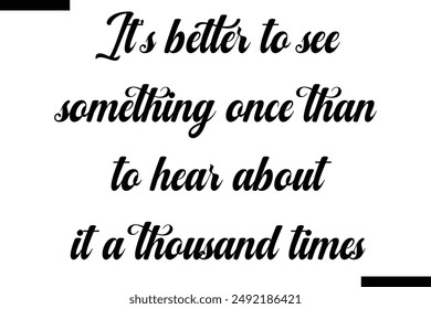 It's better to see something once than to hear about it a thousand times travel typography text saying