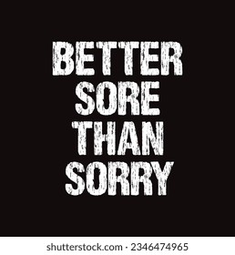 Better Sore Than Sorry. Inspiring Workout and Fitness Gym Motivation Quote. Creative Vector Typography Grunge Poster Concept