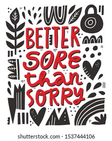 Better sore than sorry lettering in abstract frame. Workout motivational saying hand drawn scandinavian style illustration. Gym poster, tshirt decorative print. Grunge border with typography