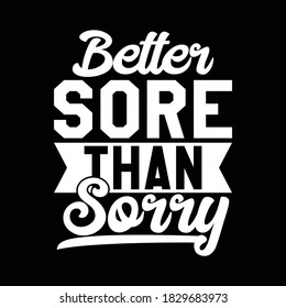 Better Sore Than Sorry. Typography Design, Vector Illustration