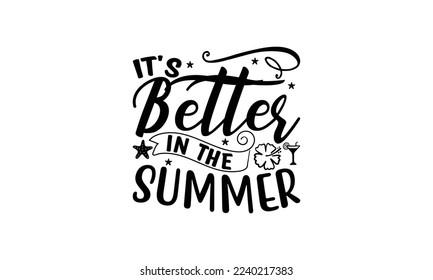  It's better in the summer -   Lettering design for greeting banners, Mouse Pads, Prints, Cards and Posters, Mugs, Notebooks, Floor Pillows and T-shirt prints design